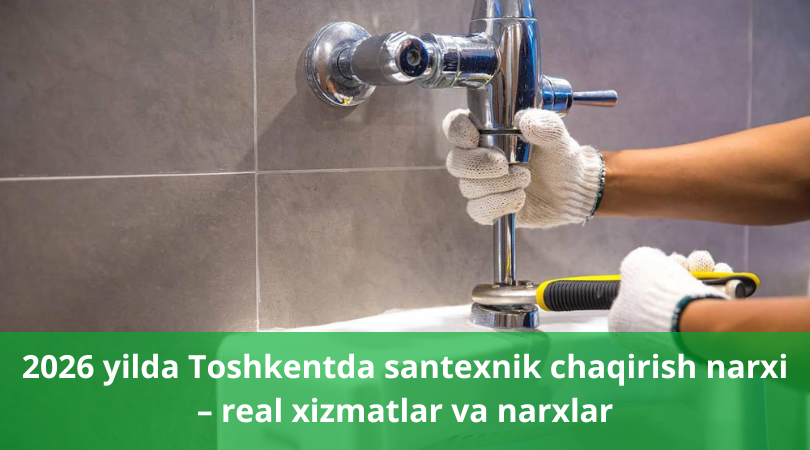 2026 yilda Toshkentda santexnik chaqirish narxi &ndash; real xizmatlar va narxlar